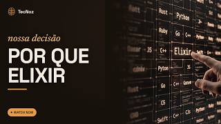 Elixir: Como Escolhemos a Linguagem para o Nosso Futuro