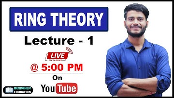 RING THEORY || LECTURE - 1 ||CSIR NET || IIT JAM || TIFR || NBHM || DU || BHU || SAU || CUCET