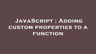 JavaScript : Adding custom properties to a function