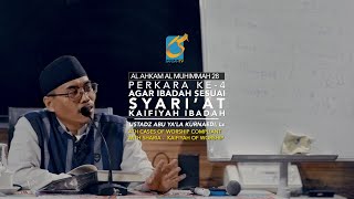 Perkara Ke-4 Agar Ibadah Sesuai Syariat - AMHR 28 - Ustadz Abu Ya'La Kurnaedi, Lc