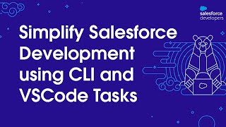 Simplify Salesforce Development using CLI and VSCode Tasks