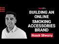 Building a Smoking Accessories E-commerce Business - Nassir Silwany of CaliConnected