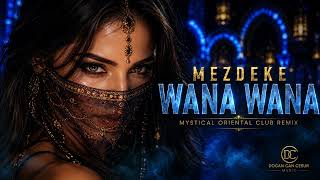 Mezdeke - Wana Wana 🔥 Mystical Oriental Club Remix