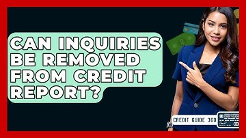 Can Inquiries Be Removed From Credit Report? - CreditGuide360.com