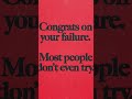 “Most people don’t try. You did. That’s already a win