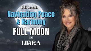 Navigating Peace & Harmony: Libra Full Moon April 6, 2023