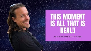 Be Here Now: This Moment Is All That Is Real