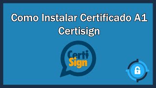 Como Instalar Certificado A1 Certisign