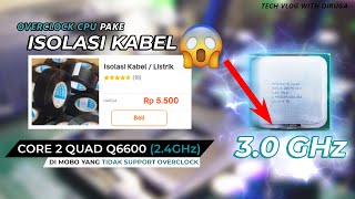 TUTORIAL OVERCLOCK Core 2 Quad Q6600 PAKE ISOLASI MODAL 5 RIBUAN di MOBO BUILT UP LENOVO | TELOR