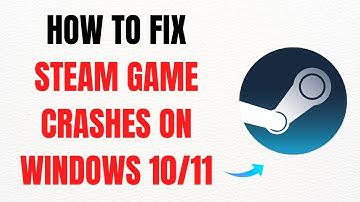 How to Fix Steam Game Crashes on Windows 10/11 – Full Guide