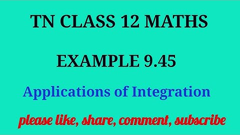 Tn 12 maths| example 9.45 | state board |Applications of integration|chapter 9|gmrrao maths |