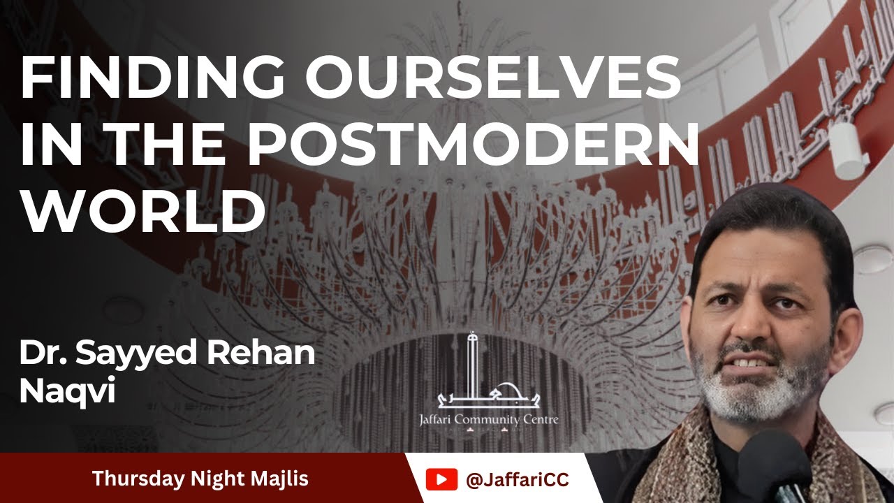 Finding Ourselves In The Postmodern World - Dr. Sayyed Rehan Naqvi