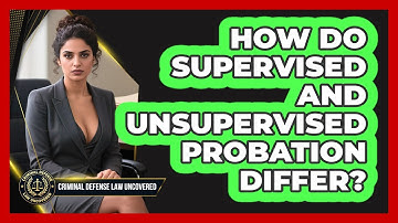 How Do Supervised And Unsupervised Probation Differ? - Criminal Defense Law Uncovered