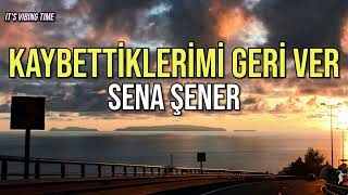 Sena Şener - Kaybettiklerimi Geri Ver (Şarkı Sözleri/Lyrics) Resimi