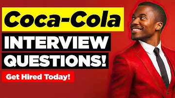 COCA-COLA INTERVIEW QUESTIONS & ANSWERS! (Suitable for ALL Coca-Cola Job Roles Worldwide!)