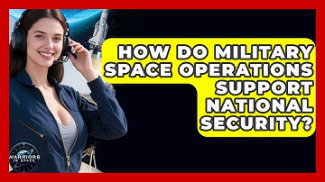 How Do Military Space Operations Support National Security? - Warriors In Space