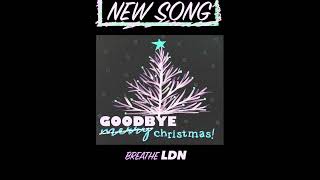 Breathe LDN - GOODBYE CHRISTMAS (2023)