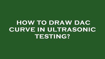 How to draw dac curve in ultrasonic testing?