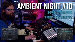 Ambient Night #10 Improvisation with Lunaris 2 & Bioscape