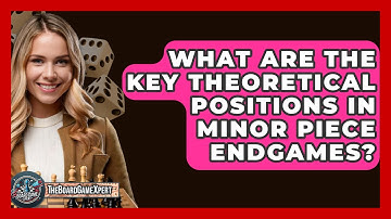 What Are The Key Theoretical Positions In Minor Piece Endgames? - The Board Game Xpert