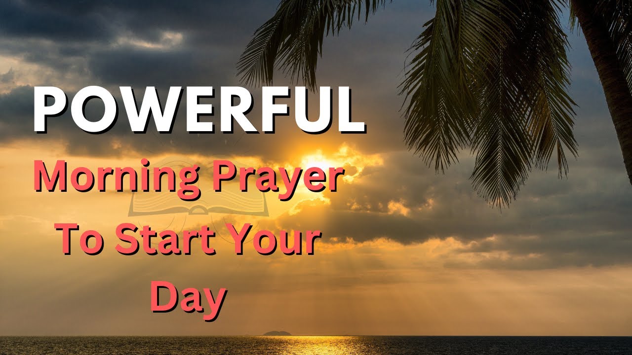 Morning Prayer: Powerful Prayer To Start Your Day #prayers - YouTube