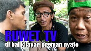 RUWET TV di balik layar PREMAN NYATE