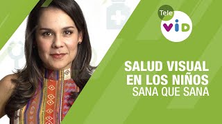 Salud visual en los niños 🏥💉 Sana que Sana - Tele VID