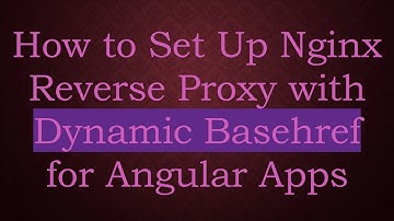 How to Set Up Nginx Reverse Proxy with Dynamic Basehref for Angular Apps