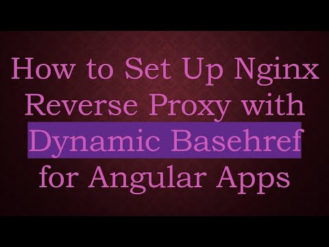How to Set Up Nginx Reverse Proxy with Dynamic Basehref for Angular Apps