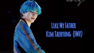 Like My Father - BTS V (FMV)
