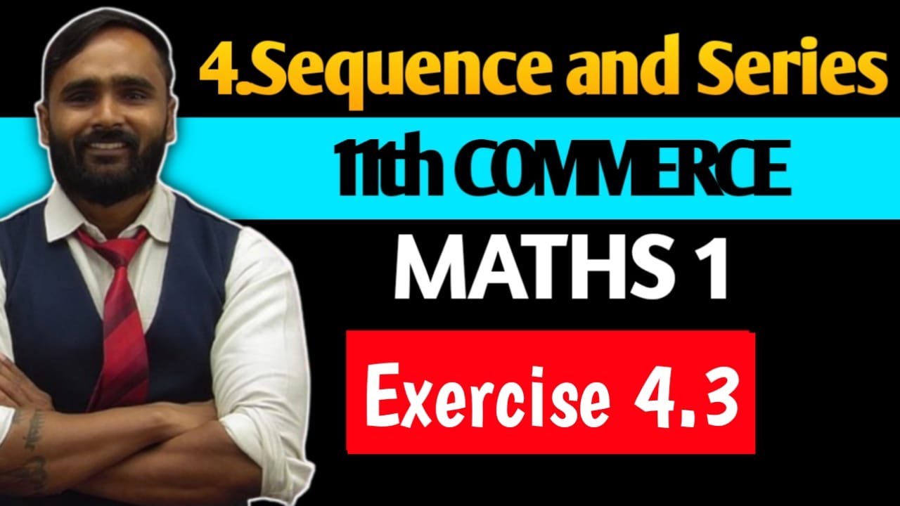 11th COMMERCE MATHS 1| 4 Sequence and Series | Exercise 4.3 | Pradeep Giri Sir