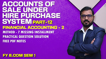 Accounts of Sale Under Hire Purchase System | F Y B Com Sem-1 | Financial Accounting-2 | Lecture 12