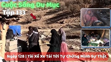 Tập 133| Cuộc Sống Du Mục Iran : Nhà Mẹ Chồng Mina Dậy Sóng, Tài Xế Xe Tải Tới Tự Chứng Minh Sự Thật