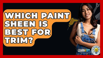 Which Paint Sheen Is Best For Trim? - LearnToDIY360.com