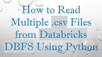 How to Read Multiple .csv Files from Databricks DBFS Using Python
