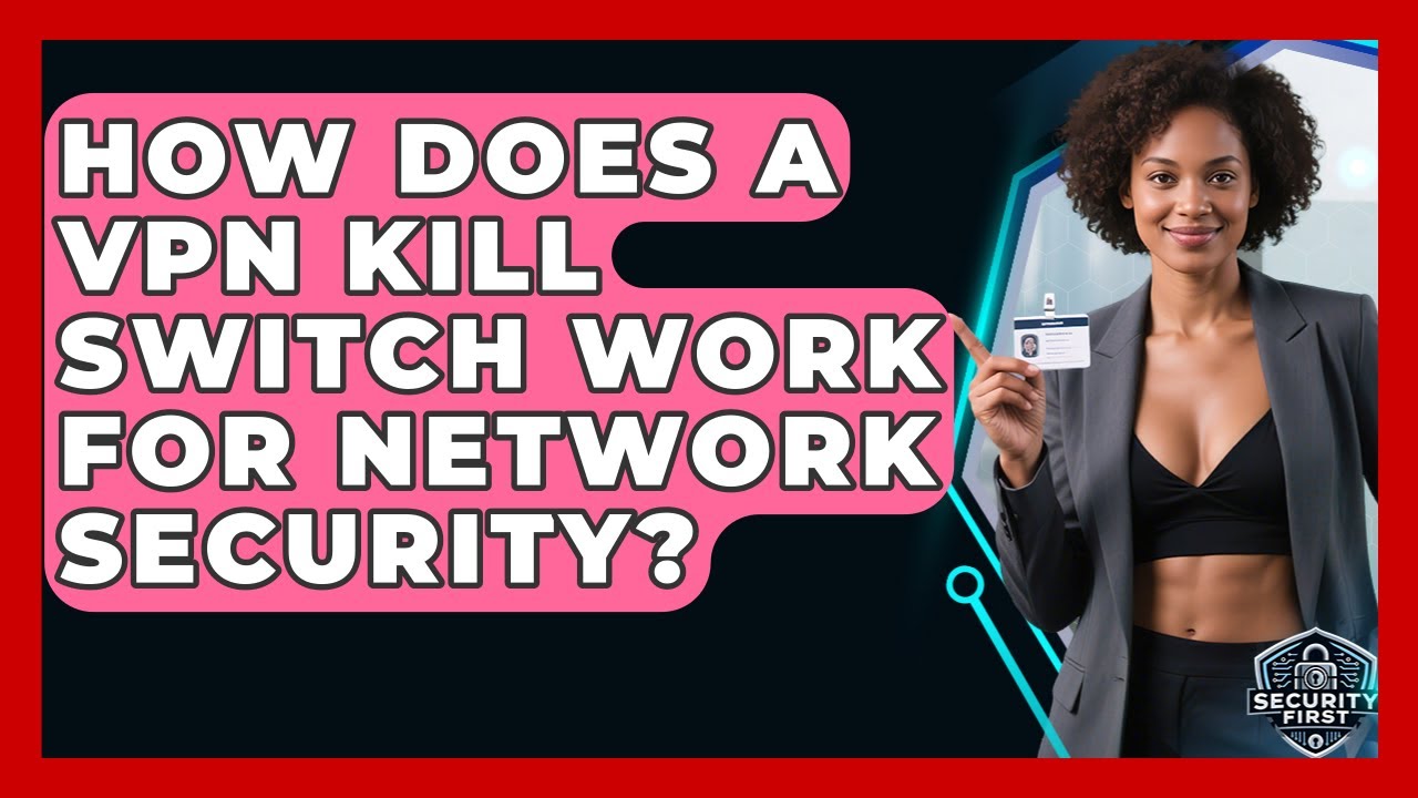 How Does A VPN Kill Switch Work For Network Security? - SecurityFirstCorp.com