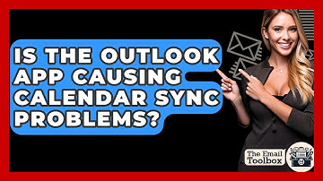 Is The Outlook App Causing Calendar Sync Problems? - TheEmailToolbox.com