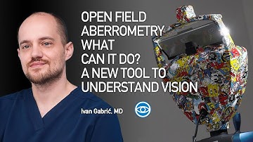 OPEN FIELD ABERROMETRY WHAT CAN IT DO? A NEW TOOL TO UNDERSTAND VISION - Ivan Gabrié, MD