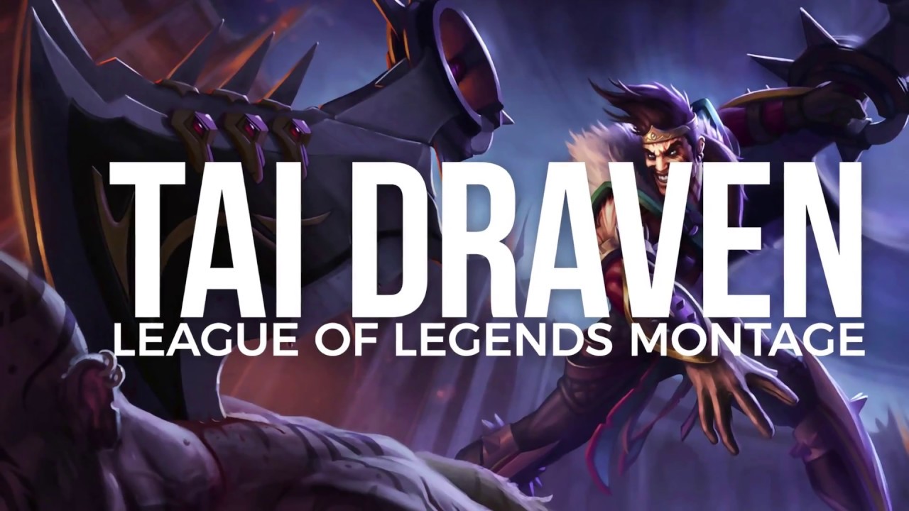 "Tai" Draven Montage - League of Legends Montage