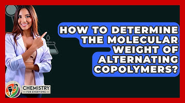 How To Determine The Molecular Weight Of Alternating Copolymers? - Chemistry For Everyone
