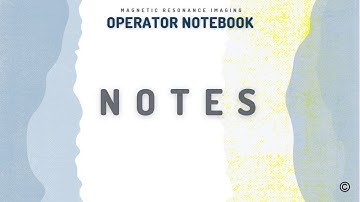 MRI Operator Notebook - Notes