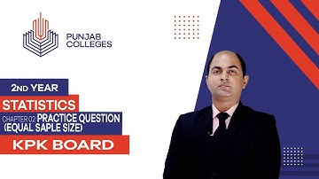 PGC Lectures-Inter Part 2-KPK Board-Statistics-Chapter 02 - Practice Questions Equal Sample Size