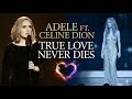 True Love Never Dies - Adele Ft. Celine Dion (Official Music Video) Deep Emotional Love Song.