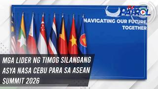Mga lider ng Timog Silangang Asya nasa Cebu para sa ASEAN Summit 2026 | TV Patrol