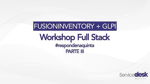 Workshop FusionInventory + GLPi | Parte III