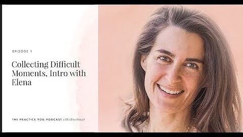 Practice You Podcast #1 - Collecting Difficult Moments, Intro with Elena