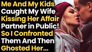 Me & My Kids Caught My Wife Kissing Her Affair Partner in Public! So I Confronted Them & Ghosted Her
