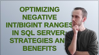 Dba: Optimizing Negative Int/BigInt Ranges in SQL Server: Strategies and Benefits
