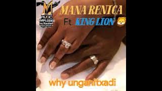 Mana Renica ft King lion 🦁  ~`~ Why unganitxadi