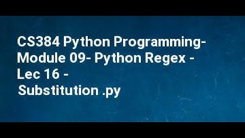 CS384 Python Programming  Module 09  Python Regex   Lec 16   re Substitution